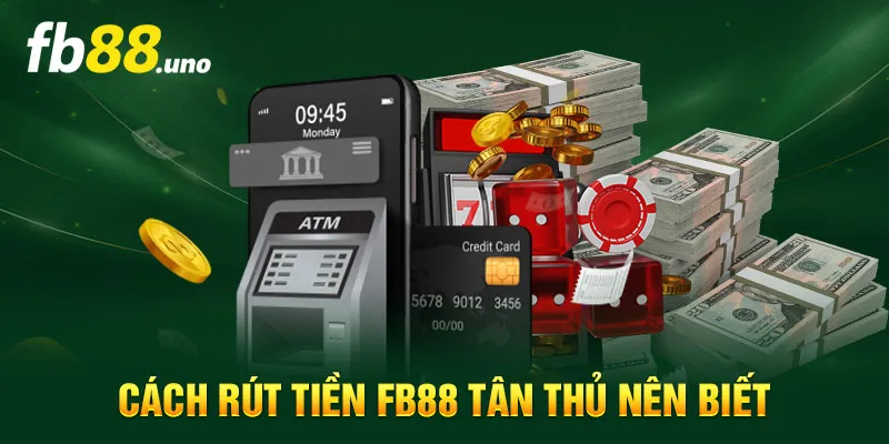 Cách rút tiền FB88 tân thủ nên biết