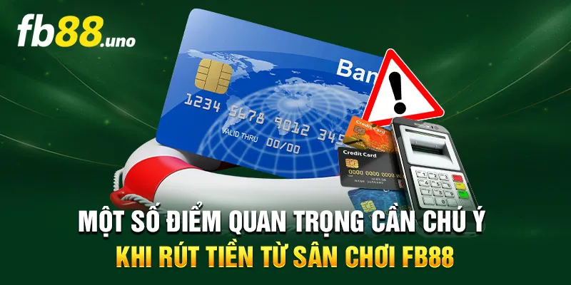 Một số vấn đề bet thủ cần lưu ý khi thực hiện rút tiền tại FB88