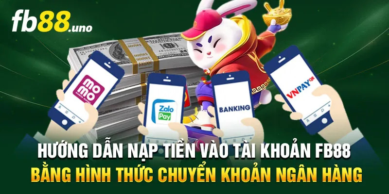 Nạp tiền FB88 dễ dàng qua chuyển khoản ngân hàng