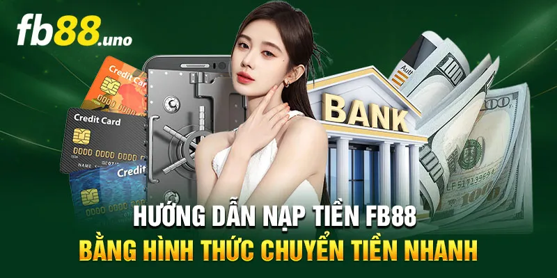 Nạp tiền FB88 nhanh chóng qua Chuyển Tiền Nhanh