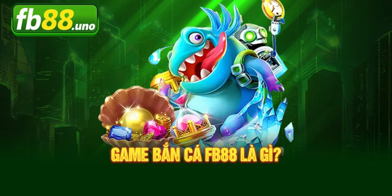 Tìm hiểu về tựa game bắn cá FB88