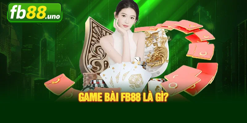 Game bài FB88 là gì?