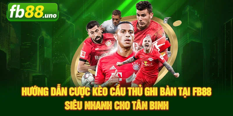 Hướng dẫn tham gia cược kèo cầu thủ ghi bàn tại Fb88