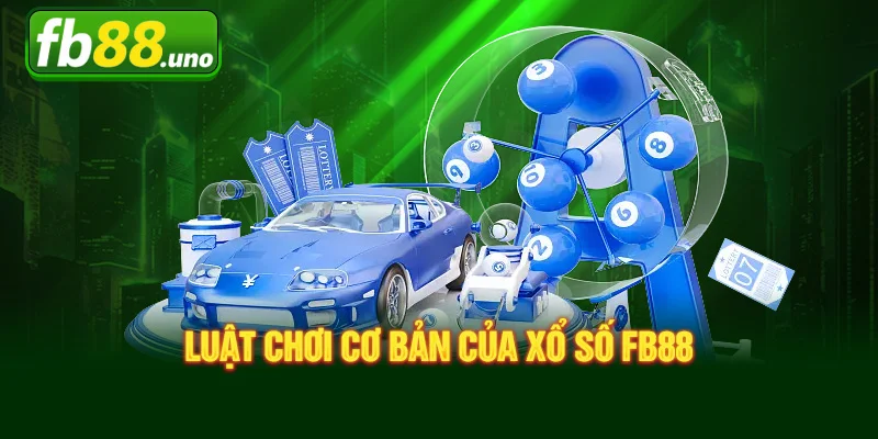 Tìm hiểu luật chơi cơ bản của xổ số tại FB88