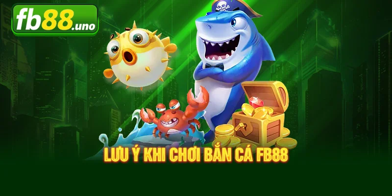 Lưu ý khi chơi Bắn cá FB88