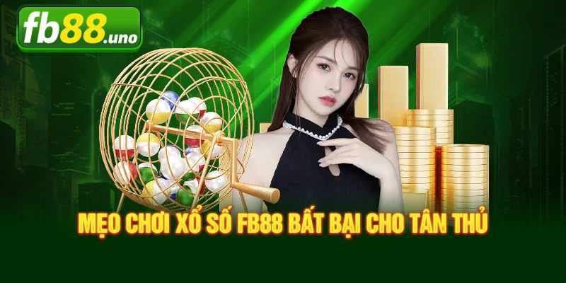 Mẹo Chơi Xổ Số FB88 Bất Bại Cho Tân Thủ