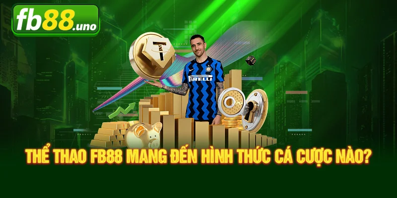 Thể thao Fb88 mang đến hình thức cá cược nào?