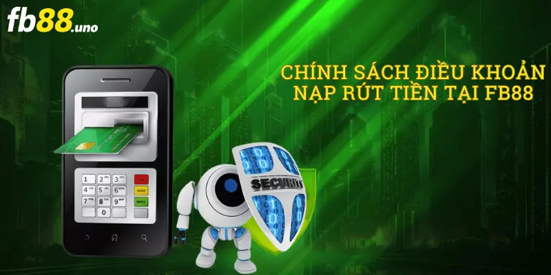 CHÍNH SÁCH ĐIỀU KHOẢN NẠP RÚT TIỀN TẠI FB88