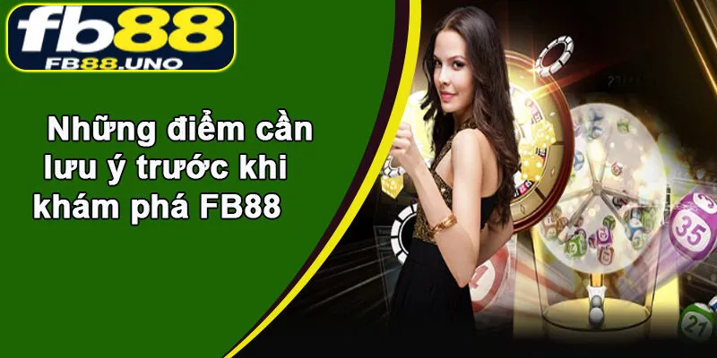 Những điểm cần lưu ý trước khi khám phá FB88