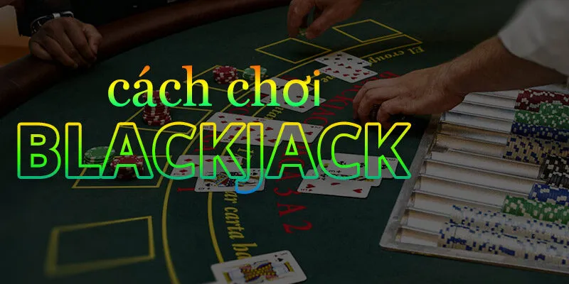 Hướng dẫn tham gia chơi blackjack cùng nhiều người khác